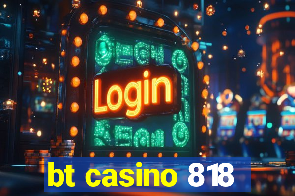 bt casino 818